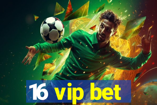 16 vip bet